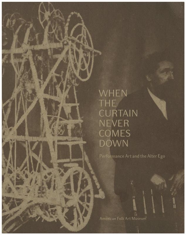 When the curtain never comes down : performance art and the alter ego / essay and entries by Valerie Rousseau ; foreword Anne-Imelda Radice ; with contributions by Mario del Curto [and 14 others) cover