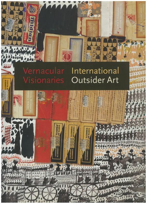 Vernacular visionaries : international outsider art / edited by Annie Carlano cover