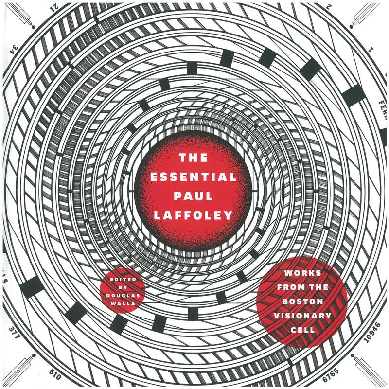 The essential Paul Laffoley : works from the Boston visionary cell / edited by Douglas Walla cover
