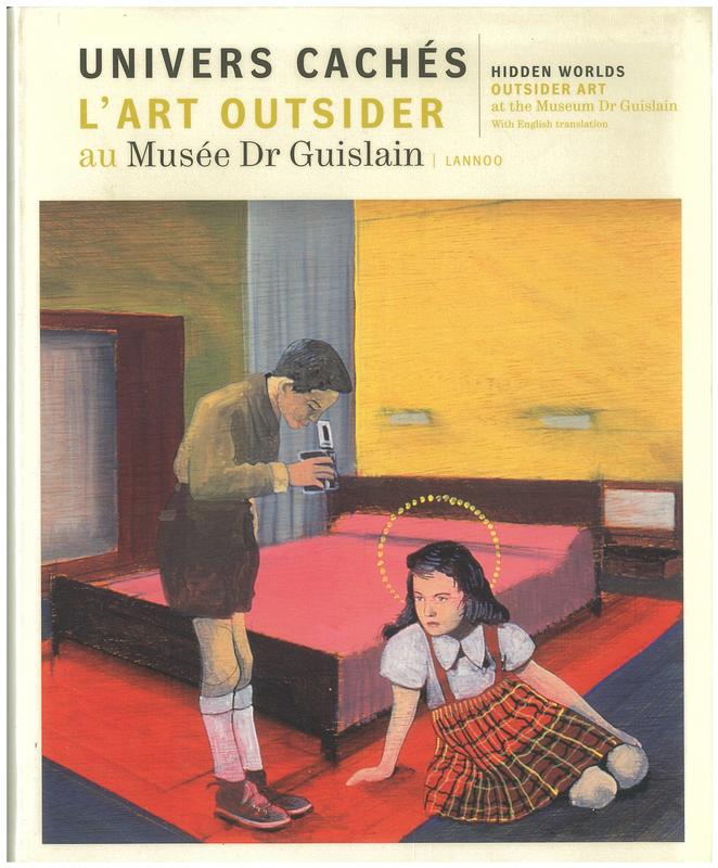 Univers caches lárt outsider au Musee Dr Guislain / [edited by Patrick Allegaert, Jos ten Berge, Annemie Calliau, Frederik De Preester, René Stockman] cover