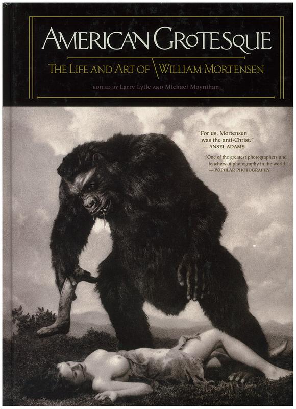 American grotesque : the life and art of William Mortensen / edited by Larry Lytle and Michael Moynihan ; introduction by Michael Moynihan ; essays by Larry Lytle, William Mortensen and A. D. Coleman cover