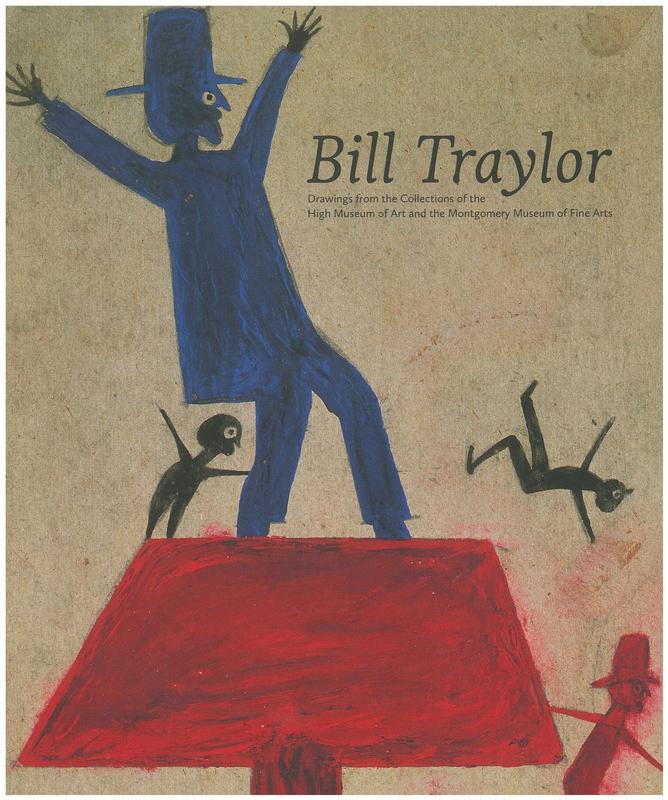Bill Traylor : drawings from the collections of the High Museum of Art and the Montgomery Museum of Fine Arts / essays by Margaret Lynne Ausfeld, Susan Mitchell Crawley, Leslie H. Paisley, Fred Barron, Jeffrey Wolf cover