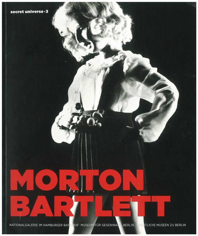 Morton Bartlett : secret universe 3 /​ text by Lee Kogan ; edited by Claudia Dichter, Udo Kittelmann cover