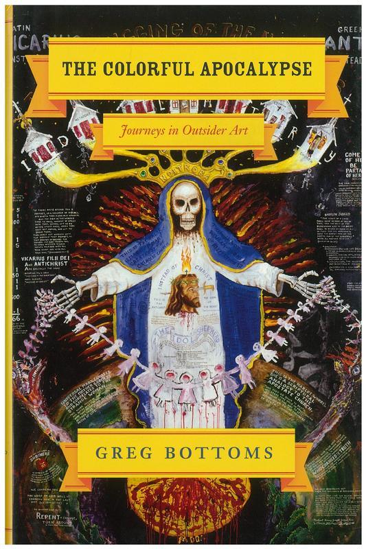 The colorful apocalypse : journeys in outsider art / Greg Bottoms cover