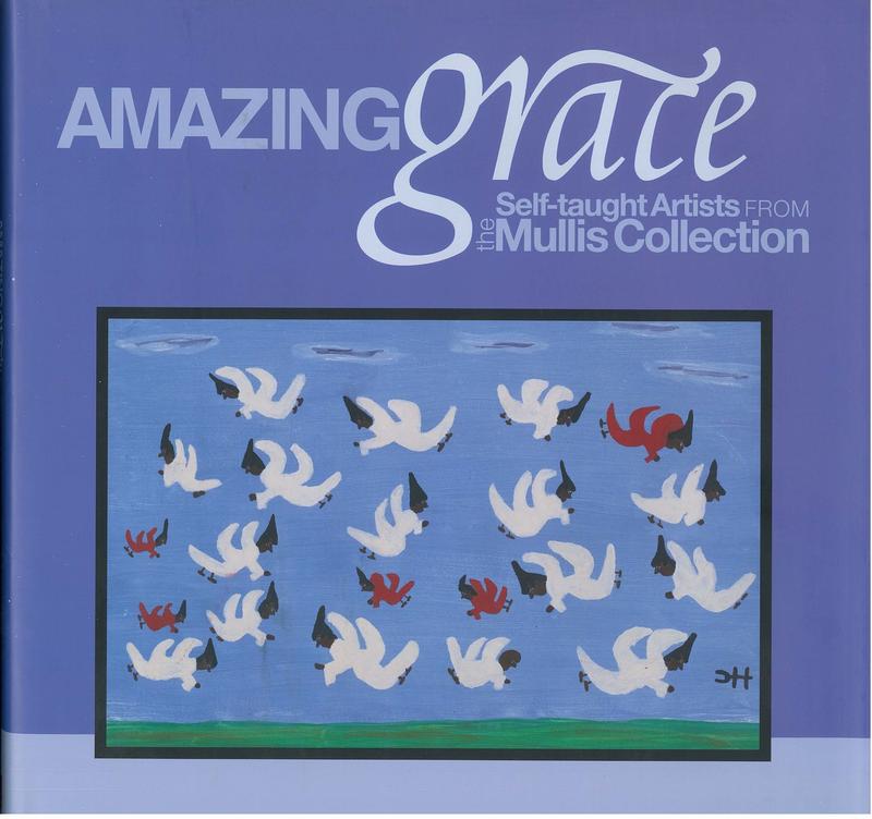 Amazing grace : self-taught artists from the Mullis Collection, September 29, 2007 - January 6, 2008 / organized by Paul Manoguerra ; with essays by Carol Brown and Carl Mullis cover