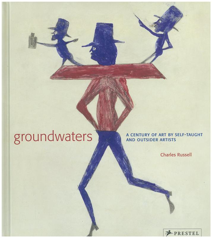 Groundwaters : a century of art by self-taught and outsider artists / by Charles Russell cover