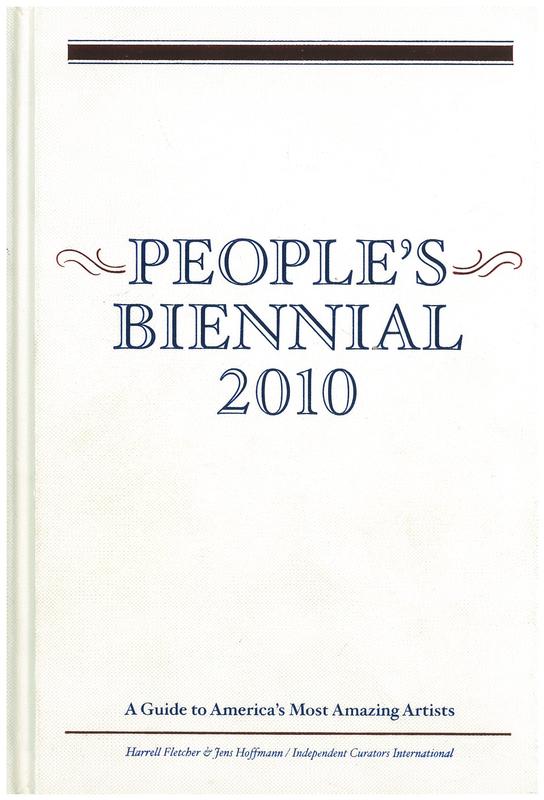 People's biennial 2010 : a guide to America's most amazing artists / Harrell Fletcher and Jens Hoffman cover
