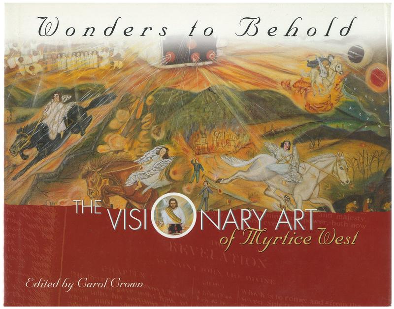Wonders to behold : the visionary art of Myrtice West / edited by Carol Crown ; editorial assistance by Rebecca L. Twist cover