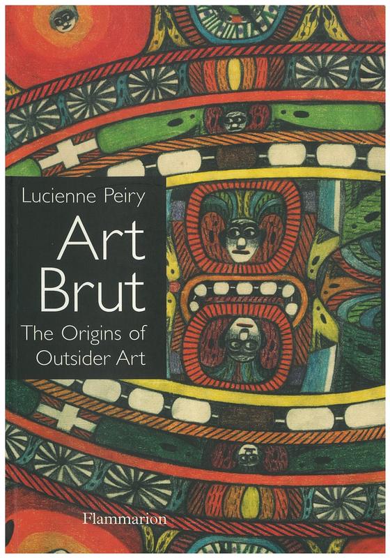 Art brut : the origins of outsider art / Lucienne Peiry ; translated by James Frank cover