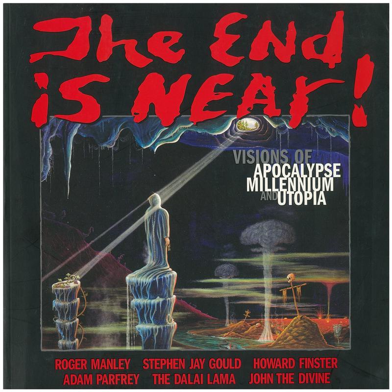 The end is near! : visions of apocalypse, millennium and utopia : works from the American Visionary Art Museum / with contributions by Roger Manley, Stephen Jay Gould, Howard Finster, Adam Parfrey, the Dalai Lama, John the Divine cover