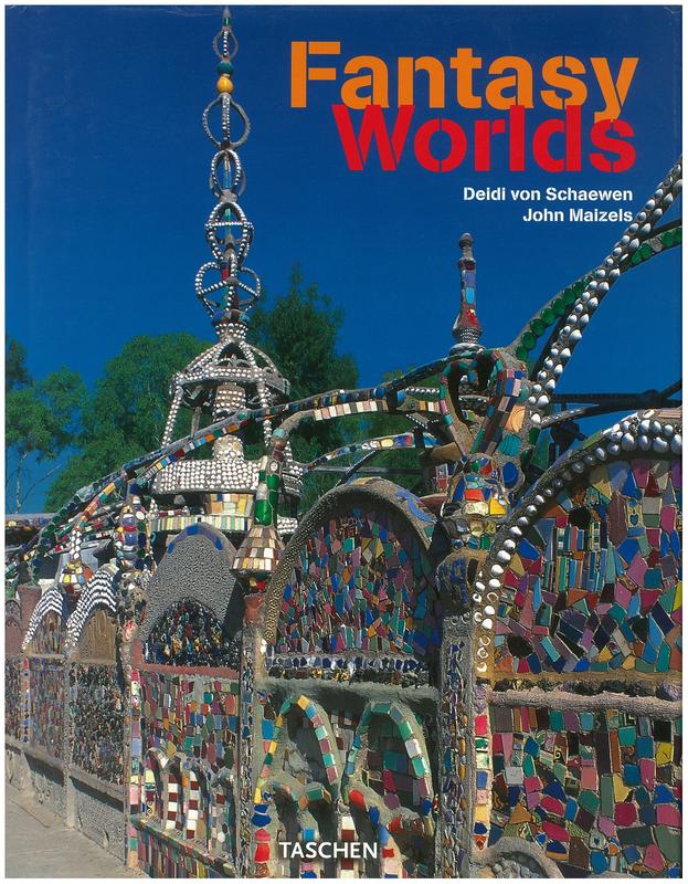 Fantasy worlds / idea and photographs by Deidi von Schaewen ; texts by John Maizels ; edited by Angelika Taschen cover