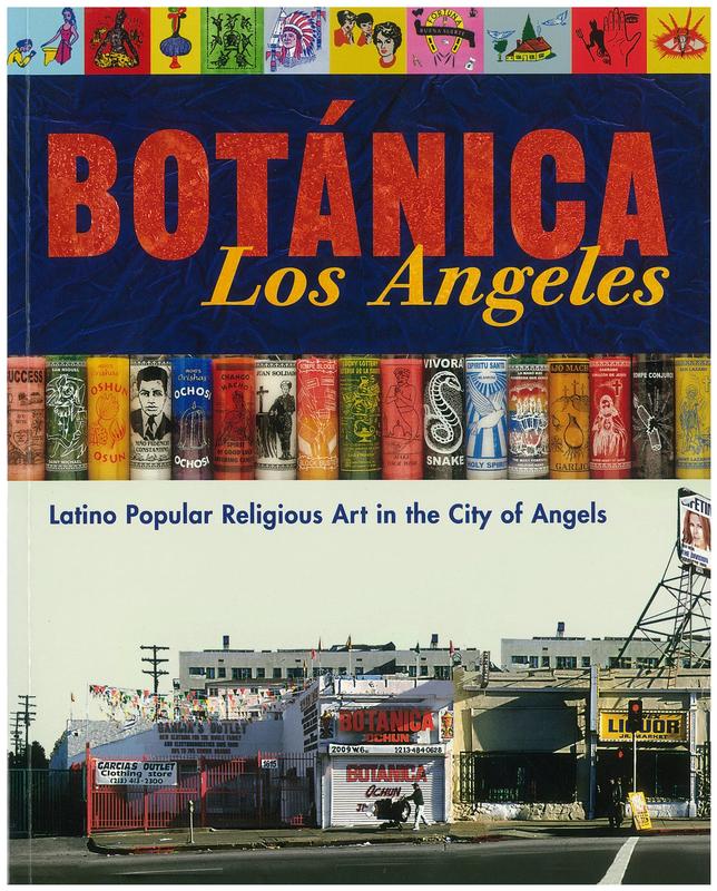 Botánica Los Angeles : Latino popular religious art in the City of Angels / Patrick Arthur Polk ; with contributions by Donald J. Cosentino [and 5 others] cover
