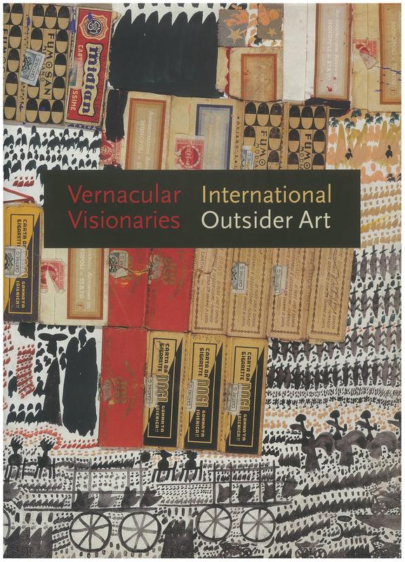 Vernacular visionaries : international outsider art / edited by Annie Carlano cover