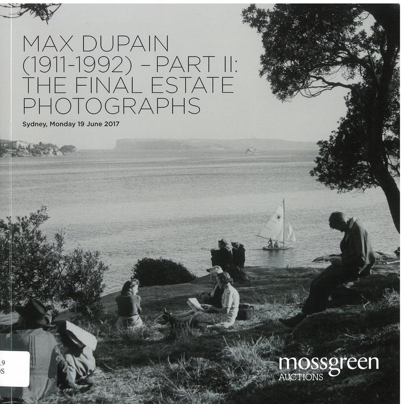 Max Dupain (1911-1992), part II : the final estate photographs : Sydney, Monday 19 June 2017 / Mossgreen Auctions cover