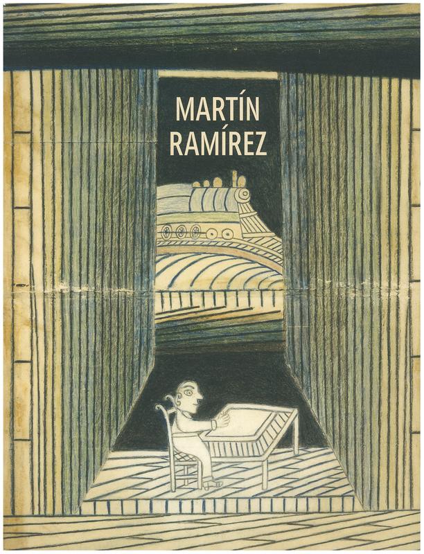 Martín Ramírez / Brooke Davis Anderson ; with essays by Victor M. Spinosa and Kristin E. Spinosa, Daniel Baumann, Victor Zamudio-Taylor ; foreword by Maria Ann Conelli ; introduction by Robert Storr cover
