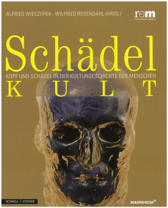 Schädelkult : Kopf und Schädel in der Kulturgeschichte des Menschen ; Begleitband zur Sonderausstellung "Schädelkult - Kopf und Schädel in der Kulturgeschichte des Menschen" / herausgegeben von Wilfried Rosendahl und Alfried Wieczorek cover