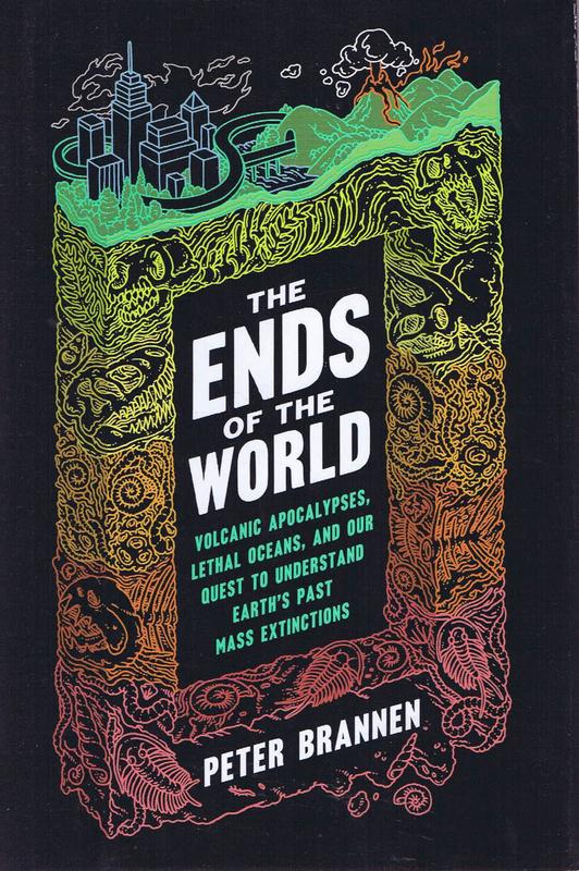 The ends of the world : volcanic apocalypses, lethal oceans, and our quest to understand Earth's past mass extinctions / Peter Brannen cover