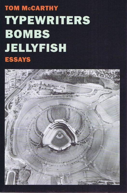 Typewriters, bombs, jellyfish : essays / Tom McCarthy cover