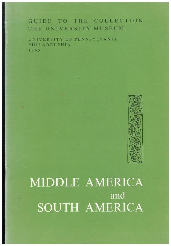Guide to the Collection : The University Museum : Middle America and South America / University Museum, University of Pennsylvania cover