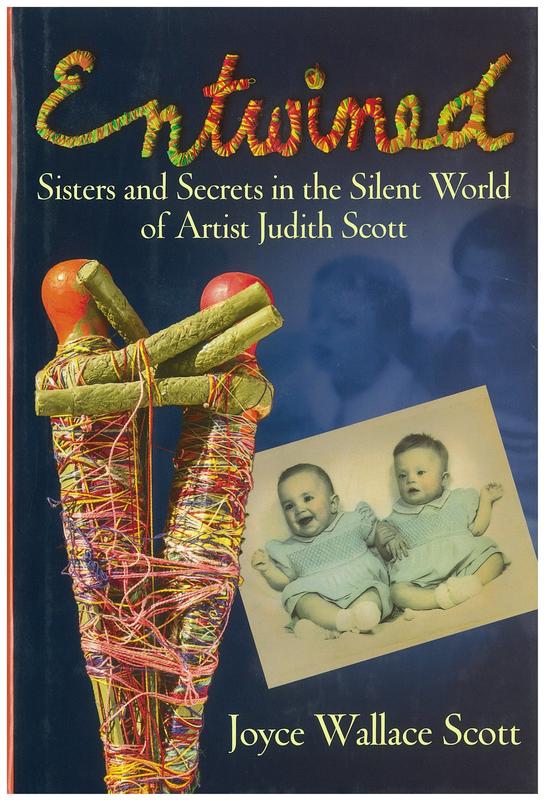 Entwined : sisters and secrets in the silent world of artist Judith Scott / Joyce Wallace Scott cover