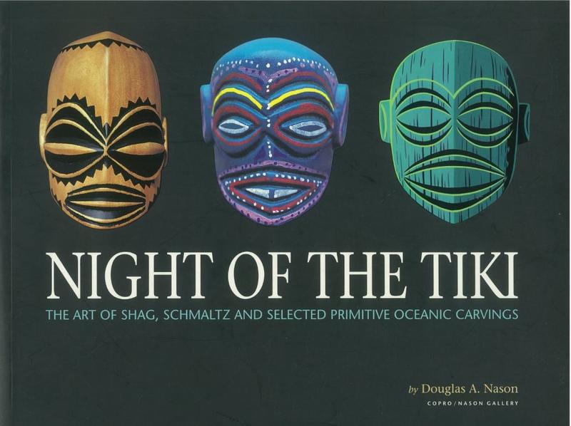 Night of the tiki : the art of Shag, Schmaltz and selected primitive Oceanic carvings / introduction, compilation and photography by Douglas A. Nason ; curated by Greg Escalante ; essays by Jeff Fox and Doug Harvey cover