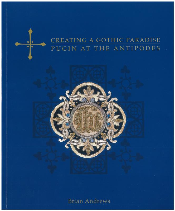 Creating a Gothic paradise: Pugin at the Antipodes / Brian Andrews cover