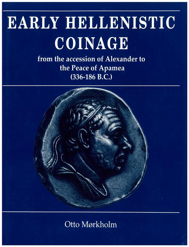 Early Hellenistic coinage : from the accession of Alexander to the peace of Apamea (336-188 B.C.) / Otto Mørkholm ; edited by Philip Grierson and Ulla Westermark cover