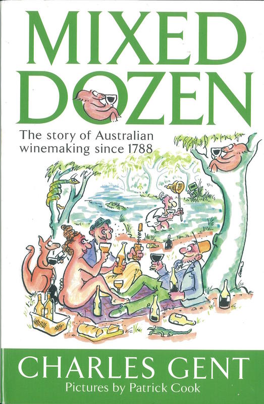 Mixed dozen : the story of Australian winemaking from 1788 /​ Charles Gent ; [pictures by Patrick Cook] cover