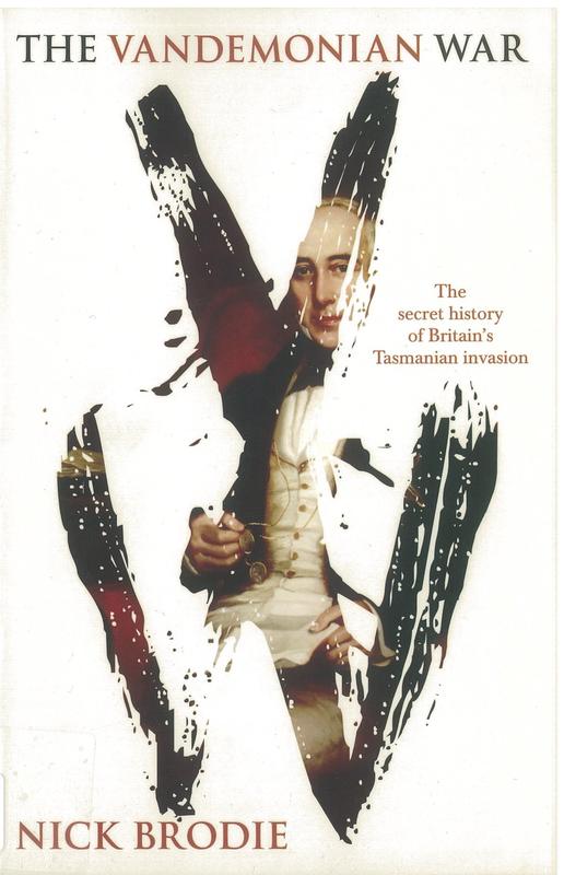 The Vandemonian war : the secret history of Britain's Tasmanian invasion / Nick Brodie cover