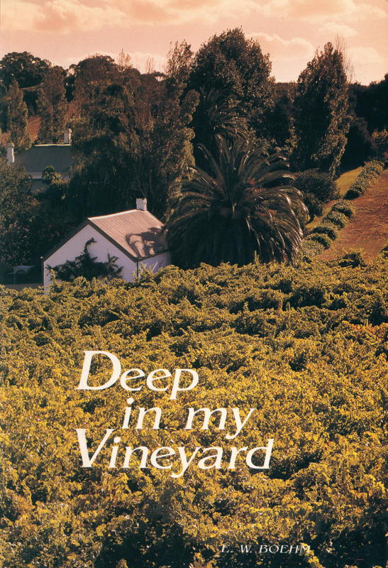 Deep in my vineyard : the history of Seaview Winery, a case study of some pioneers in the Australian wine industry / E. W. Boehm cover