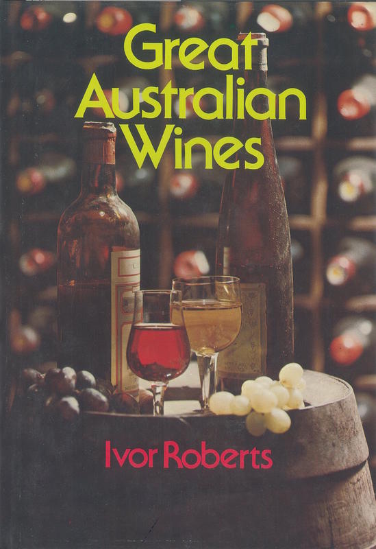 Great Australian wines / Ivor Roberts ; maps by Rich Richardson ; photographs by Ivor Roberts cover