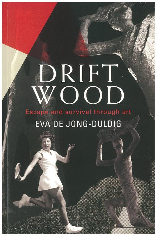Driftwood : escape and survival through art / Eva De Jong-Duldig cover