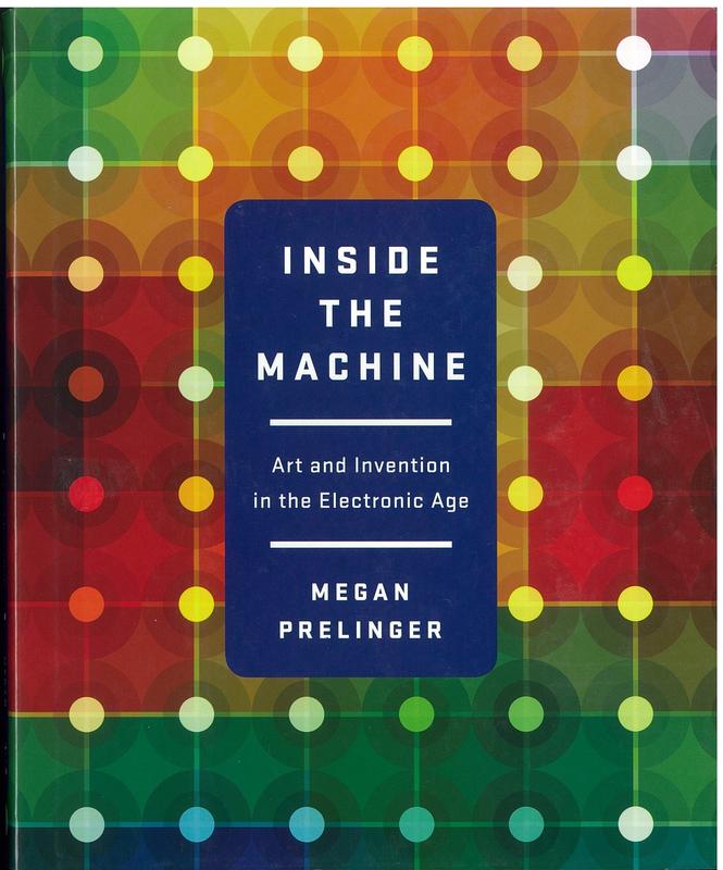 Inside the machine : art and invention in the electronic age / Megan Prelinger cover