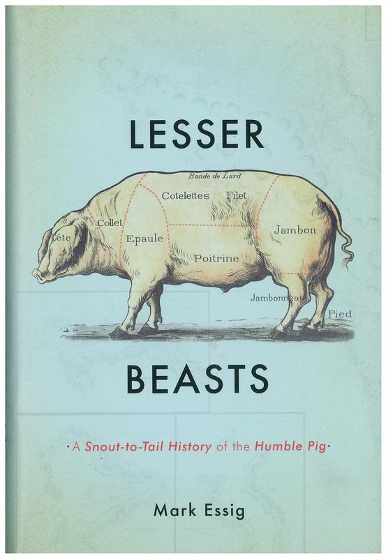 Lesser beasts : a snout-to-tail history of the humble pig / Mark Essig cover