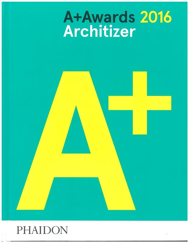 A+ Awards 2016 : Architizer /​ commissioning editor, Emilia Terragni ; project editor, Laura Loesch-Quintin cover