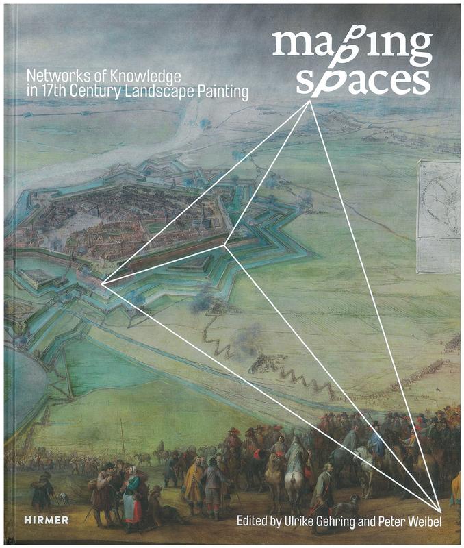 Mapping spaces : networks of knowledge in 17th century landscape painting / edited by Ulrike Gehring and Peter Weibel cover
