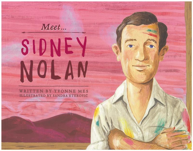 Meet… Sidney Nolan / written by Yvonne Mes ; illustrated by Sandra Eterović cover