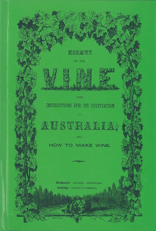 The vine : with instructions for its cultivation, for a period of six years; the treatment of the soil, and how to make wine from Victorian grapes : being the two essays to which the prizes offered by the Geelong and Western District Agricultural and Horticultural Society were awarded / [by John Belperroud, David Louis Pettavel] cover