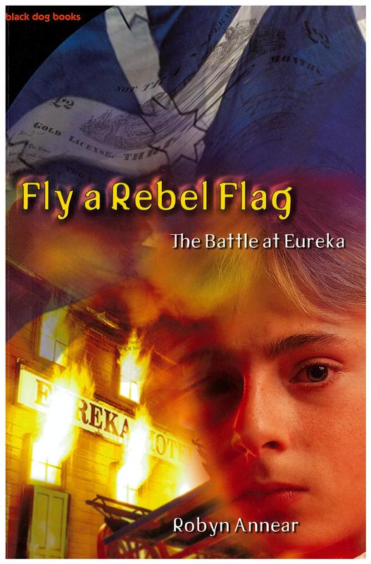 Fly a rebel flag : the battle at Eureka / Robyn Annear cover