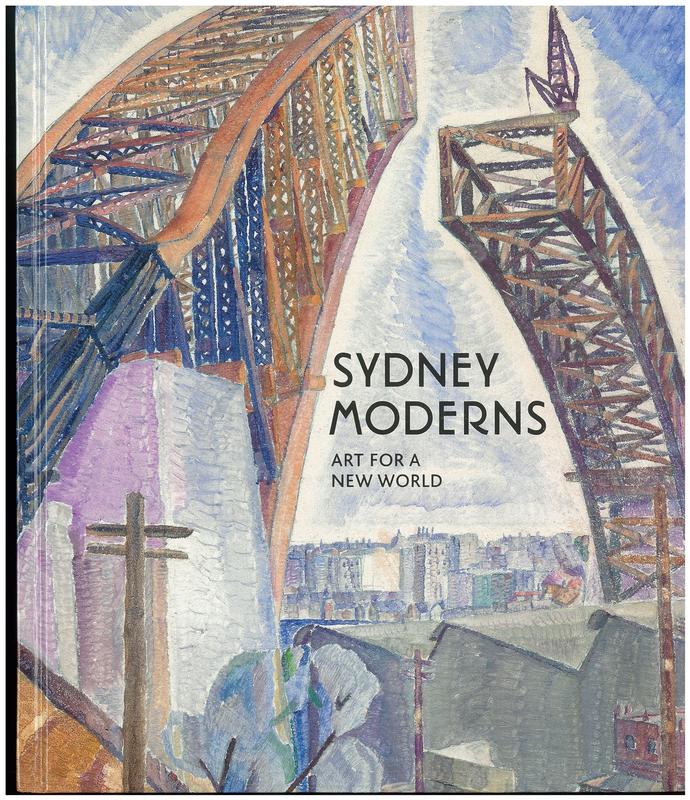 Sydney moderns : art for a new world / edited by Deborah Edwards, Denise Mimmocchi ; foreword by Daniel Thomas cover