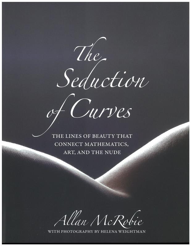 The seduction of curves : the lines of beauty that connect mathematics, art, and the nude / Allan McRobie ; photographs by Helena Weightman cover
