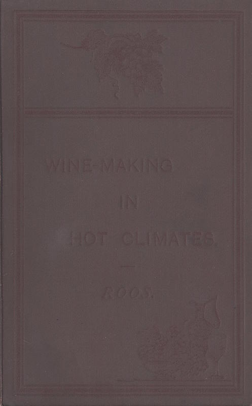 Wine-making in hot climates /​ by L. Roos ; translated by Raymond Dubois and W. Percy Wilkinson cover