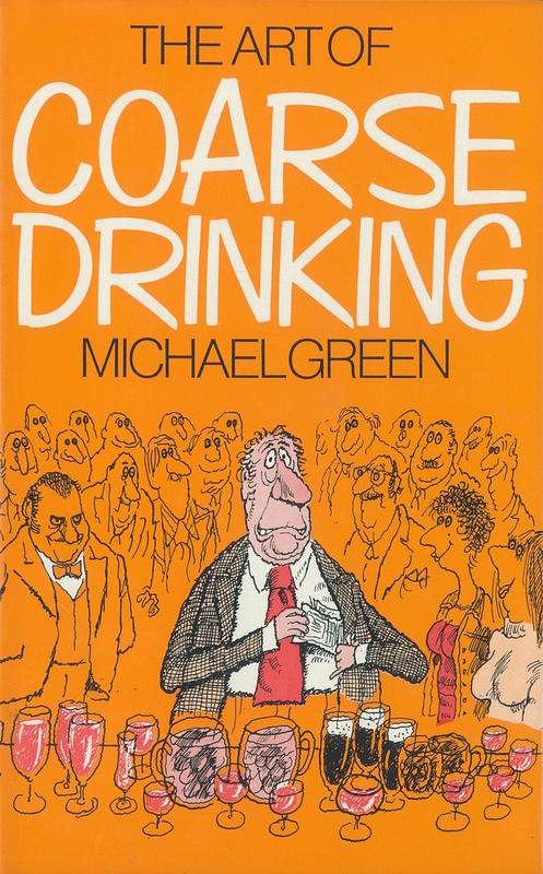 The art of coarse drinking / Michael Green ; illustrated by John Jensen cover