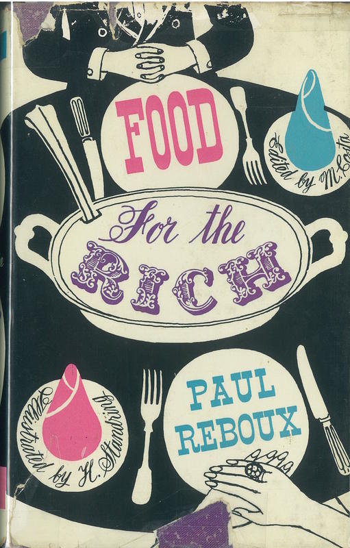 Food for the rich /​ Paul Reboux ; Heather Standring did the illustrations ; Margaret Costa is the editor ; wine revisions by Raymond Postgate cover