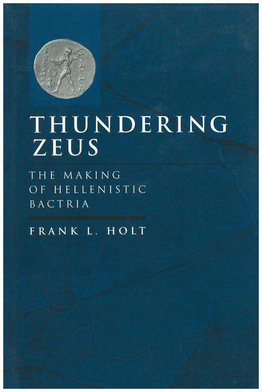 Thundering Zeus : the making of Hellenistic Bactria / Frank L. Holt cover
