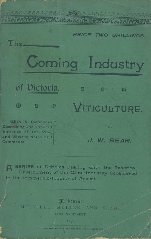 The coming industry of Victoria; viticulture : with a dictionary describing one hundred varieties of the vine, and various notes and comments /​ by J. W. Bear cover