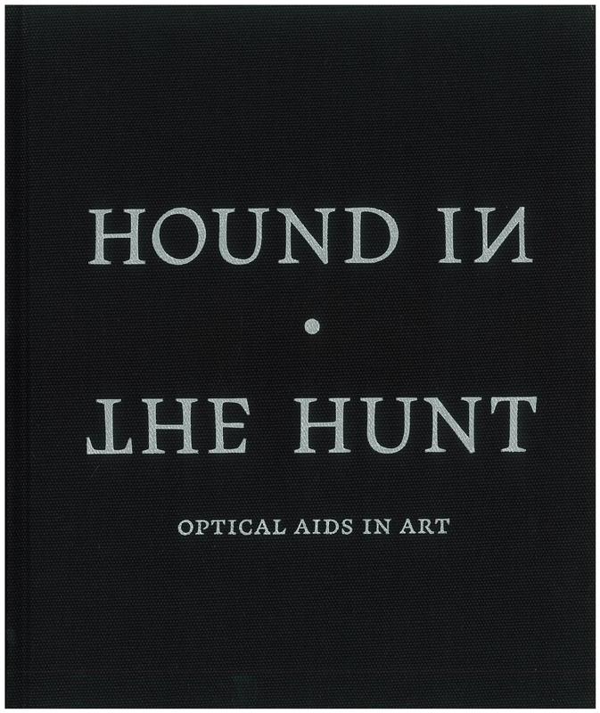 Hound in the hunt : optical aids in art / texts by Tim Jenison and Jonathan Janson ; foreword by David Walsh cover