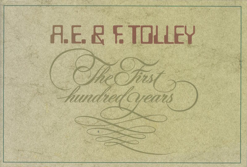 A. E. & F. Tolley : the first hundred years / compiled by M. A. Frogley ; with John Clifford Tolley cover