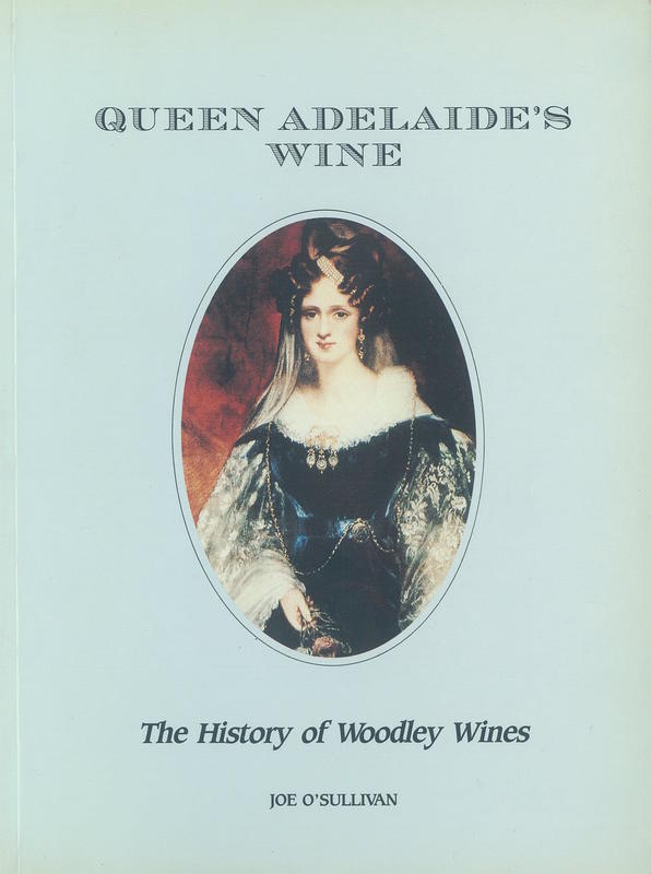Queen Adelaide's wine : the history of Woodley Wines / Joe O'Sullivan cover