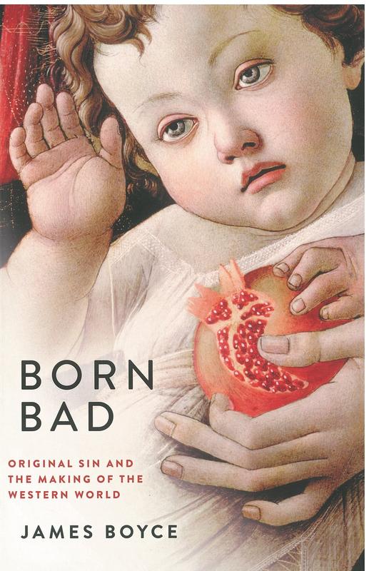 Born bad : original sin and the making of the western world / James Boyce cover